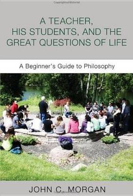 Book cover for A Teacher, His Students, and the Great Questions of Life