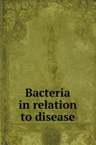 Cover of Bacteria in relation to disease