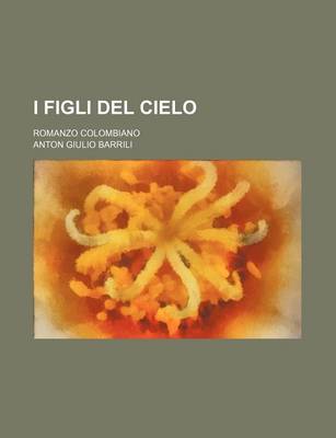 Book cover for I Figli del Cielo; Romanzo Colombiano