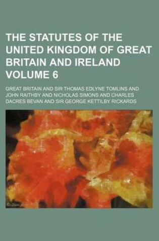 Cover of The Statutes of the United Kingdom of Great Britain and Ireland Volume 6