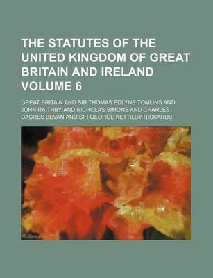 Book cover for The Statutes of the United Kingdom of Great Britain and Ireland Volume 6