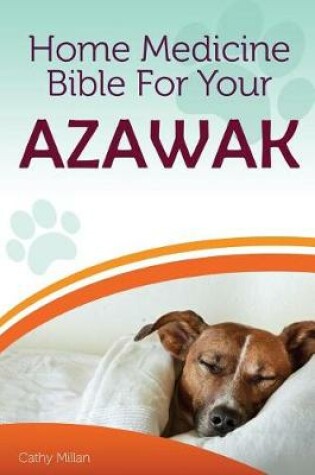 Cover of Home Medicine Bible for Your Azawakh