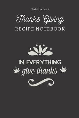 Book cover for In Everything Give Thanks - Thanksgiving Recipe Notebook