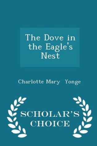 Cover of The Dove in the Eagle's Nest - Scholar's Choice Edition