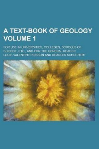 Cover of A Text-Book of Geology; For Use in Universities, Colleges, Schools of Science, Etc., and for the General Reader Volume 1