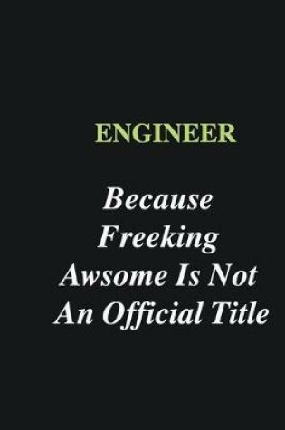 Cover of Engineer Because Freeking Awsome is Not An Official Title