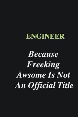 Book cover for Engineer Because Freeking Awsome is Not An Official Title