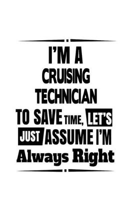 Book cover for I'm A Cruising Technician To Save Time, Let's Assume That I'm Always Right