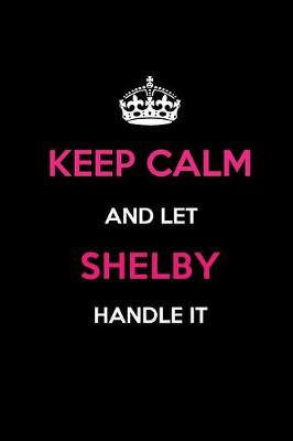 Book cover for Keep Calm and Let Shelby Handle It