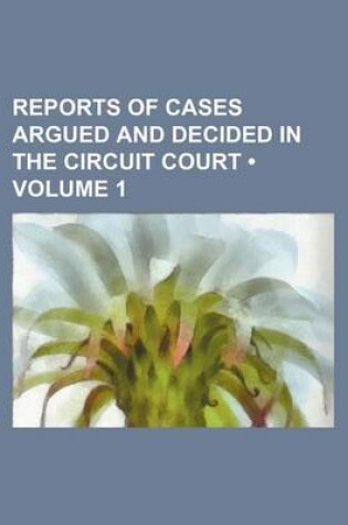 Cover of Reports of Cases Argued and Decided in the Circuit Court (Volume 1)