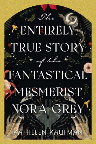 Book cover for The Entirely True Story of the Fantastical Mesmerist Nora Grey