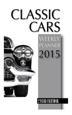 Book cover for Classic Cars Weekly Planner 2015