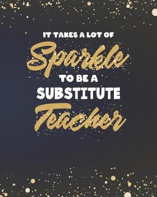 Book cover for It Takes A Lot Of Sparkle To Be A Substitute Teacher