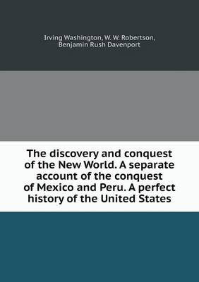 Book cover for The discovery and conquest of the New World. A separate account of the conquest of Mexico and Peru. A perfect history of the United States