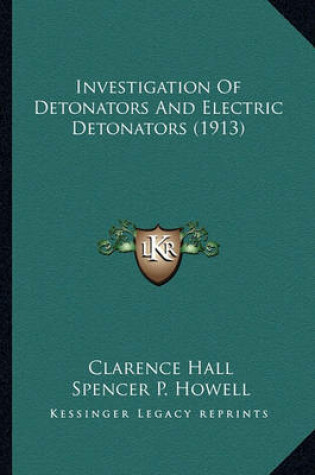 Cover of Investigation of Detonators and Electric Detonators (1913) Investigation of Detonators and Electric Detonators (1913)