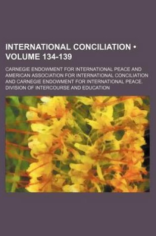 Cover of International Conciliation (Volume 134-139)