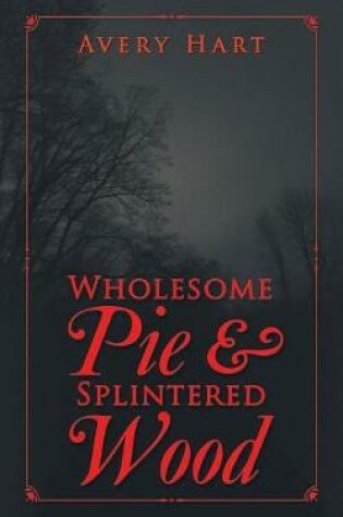 Cover of Wholesome Pie & Splintered Wood
