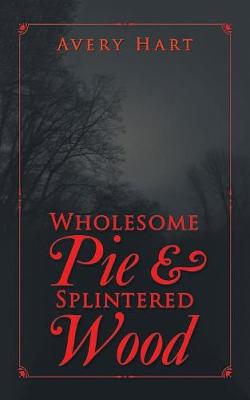 Book cover for Wholesome Pie & Splintered Wood