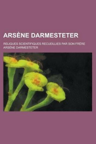 Cover of Arsene Darmesteter; Reliques Scientifiques Recueillies Par Son Frere