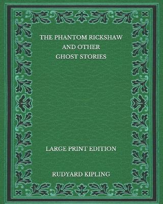 Book cover for The Phantom Rickshaw and Other Ghost Stories - Large Print Edition