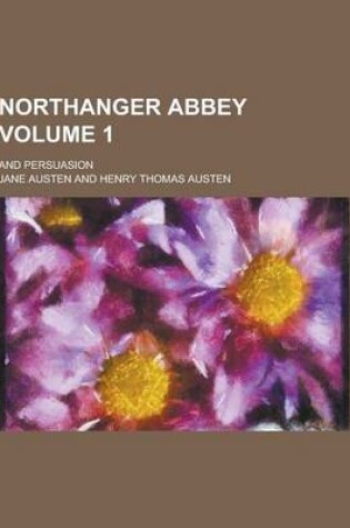 Cover of Northanger Abbey; And Persuasion Volume 1