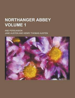 Book cover for Northanger Abbey; And Persuasion Volume 1