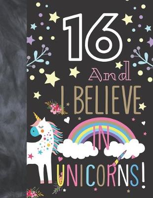 Book cover for 16 And I Believe In Unicorns