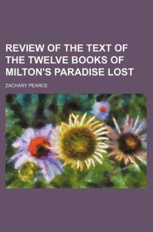 Cover of A Review of the Text of Milton's Paradise Lost; In Which the Chief of Dr. Bentley's Emendations Are Consider'd; And Several Other Emendations and OB