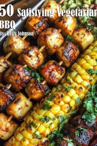 Cover of 50 Satisfying Vegetarian BBQ Recipes