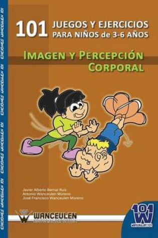 Cover of 101 Juegos y Ejercicios Para Ninos de 3-6 Anos. Imagen y Percepcion Corporal