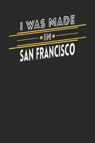 Cover of I Was Made In San Francisco