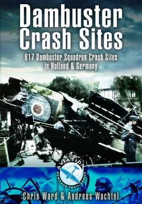 Book cover for Dambuster Raid Crash Sites: 617 Squadron in Holland and Germany