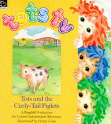 Cover of Tots and the Curly-tail Piglets