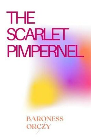 Cover of THE SCARLET PIMPERNEL Annotated Edition Emma Orczy