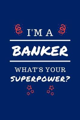 Book cover for I'm A Banker What's Your Superpower?