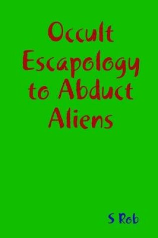 Cover of Occult Escapology to Abduct Aliens
