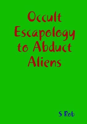 Book cover for Occult Escapology to Abduct Aliens