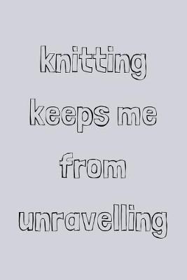 Book cover for Knitting keeps me from unravelling