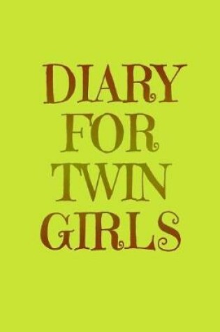 Cover of Diary For Twin Girls