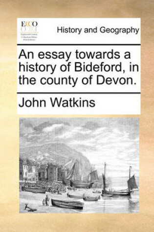 Cover of An Essay Towards a History of Bideford, in the County of Devon.