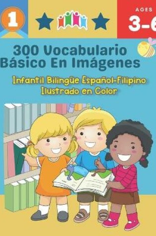 Cover of 300 Vocabulario Basico en Imagenes. Infantil Bilingue Espanol-Filipino Ilustrado en Color