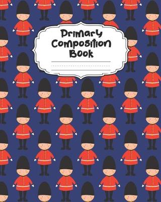 Book cover for Queen's Guard Primary Composition Book