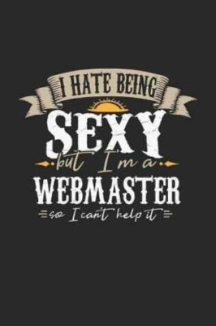 Cover of I Hate Being Sexy But I'm a Webmaster So I Can't Help It