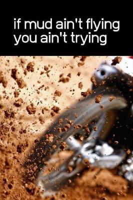 Book cover for If Mud Ain't Flying You Ain't Trying