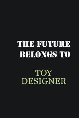 Book cover for The Future belongs to Toy Designer