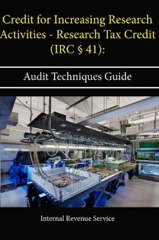 Cover of Credit for Increasing Research Activities - Research Tax Credit (IRC x 41): Audit Techniques Guide