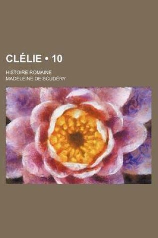 Cover of Clelie (10); Histoire Romaine