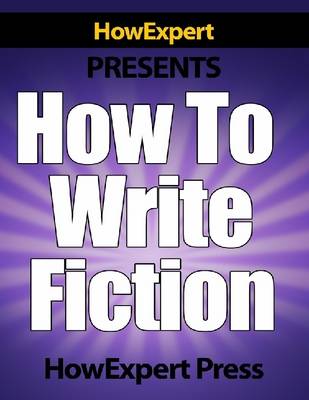 Book cover for How To Write Fiction - Your Step-By-Step Guide To Writing Fiction