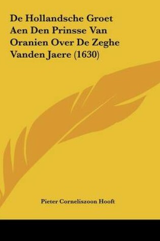 Cover of De Hollandsche Groet Aen Den Prinsse Van Oranien Over De Zeghe Vanden Jaere (1630)