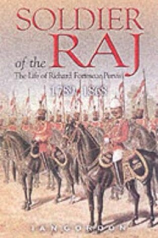 Cover of Soldier of the Raj: the Life of Richard Fortescue Purvis 1789-1868